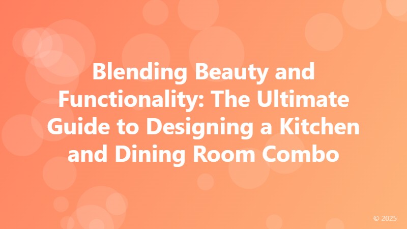 Blending Beauty and Functionality: The Ultimate Guide to Designing a Kitchen and Dining Room Combo