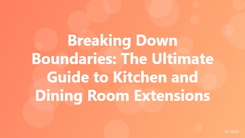 Breaking Down Boundaries: The Ultimate Guide to Kitchen and Dining Room Extensions