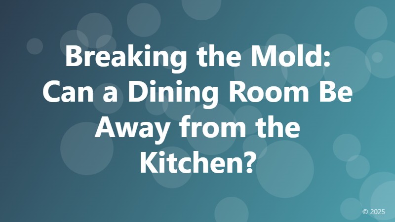 Breaking the Mold: Can a Dining Room Be Away from the Kitchen?