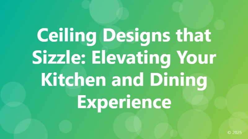 Ceiling Designs that Sizzle: Elevating Your Kitchen and Dining Experience