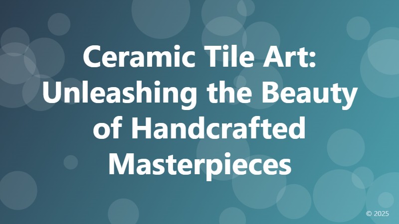 Ceramic Tile Art: Unleashing the Beauty of Handcrafted Masterpieces