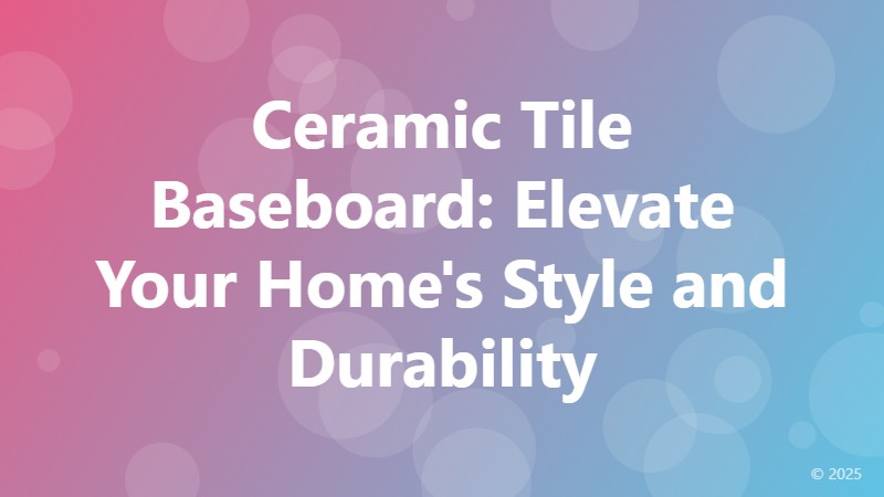 Ceramic Tile Baseboard: Elevate Your Home's Style and Durability
