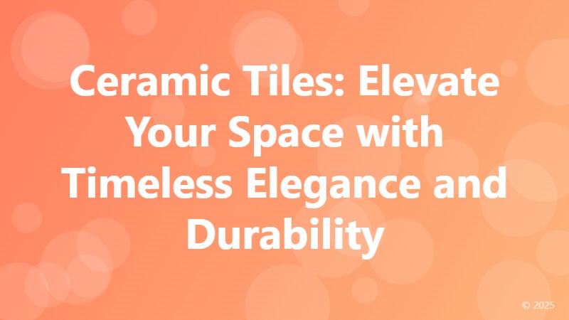 Ceramic Tiles: Elevate Your Space with Timeless Elegance and Durability