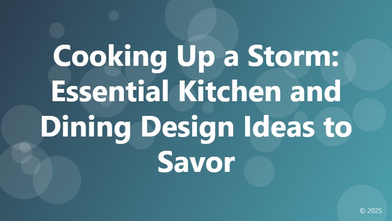 Cooking Up a Storm: Essential Kitchen and Dining Design Ideas to Savor