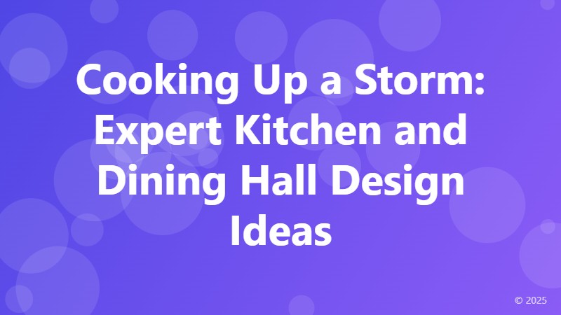 Cooking Up a Storm: Expert Kitchen and Dining Hall Design Ideas