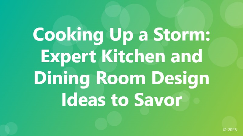 Cooking Up a Storm: Expert Kitchen and Dining Room Design Ideas to Savor