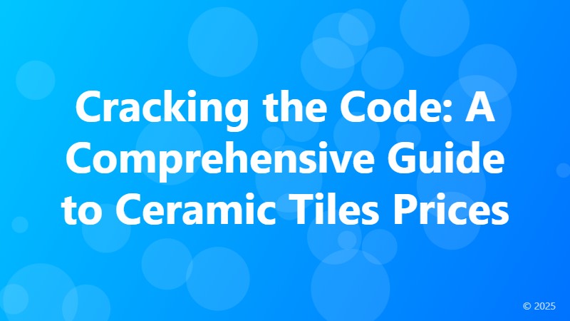 Cracking the Code: A Comprehensive Guide to Ceramic Tiles Prices