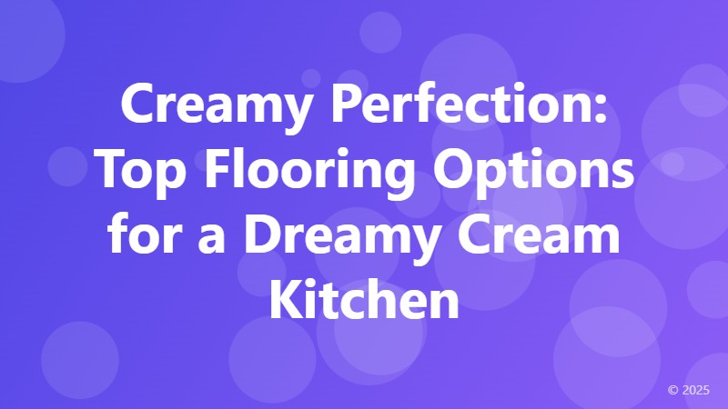 Creamy Perfection: Top Flooring Options for a Dreamy Cream Kitchen