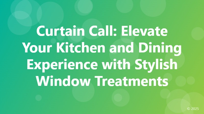 Curtain Call: Elevate Your Kitchen and Dining Experience with Stylish Window Treatments