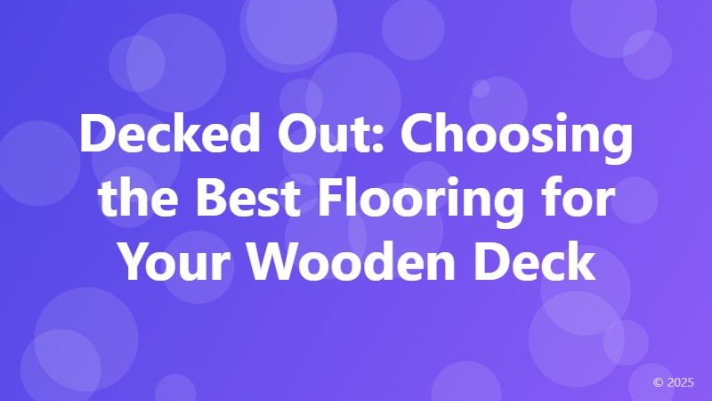 Decked Out: Choosing the Best Flooring for Your Wooden Deck