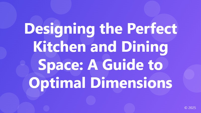 Designing the Perfect Kitchen and Dining Space: A Guide to Optimal Dimensions