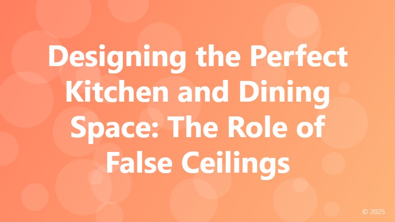 Designing the Perfect Kitchen and Dining Space: The Role of False Ceilings