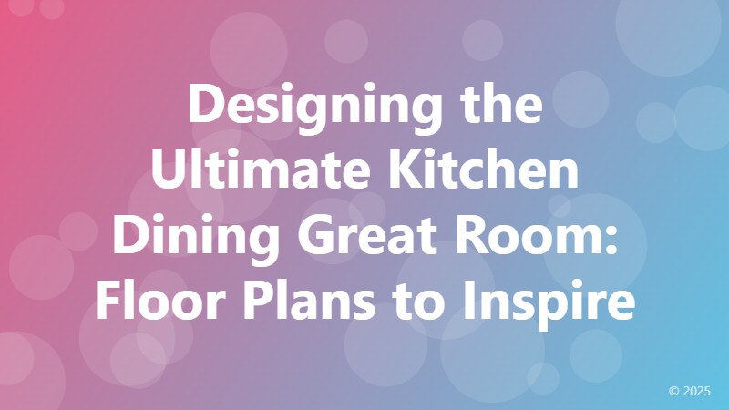 Designing the Ultimate Kitchen Dining Great Room: Floor Plans to Inspire