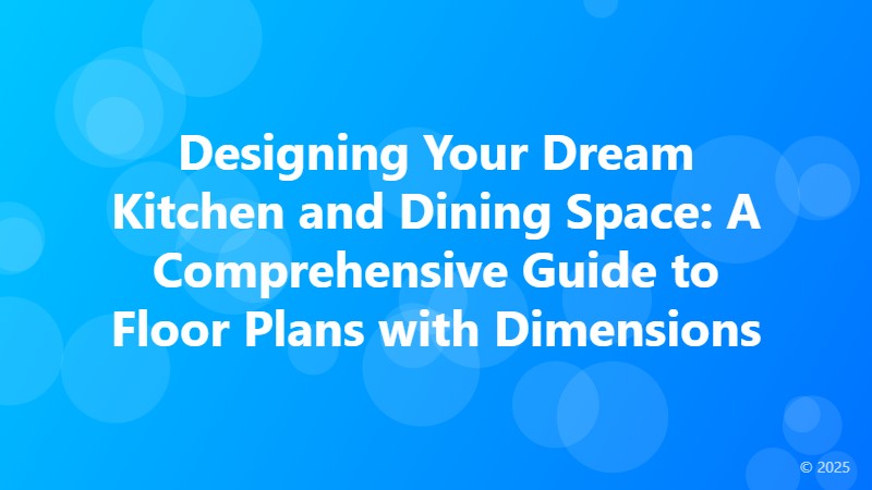 Designing Your Dream Kitchen and Dining Space: A Comprehensive Guide to Floor Plans with Dimensions