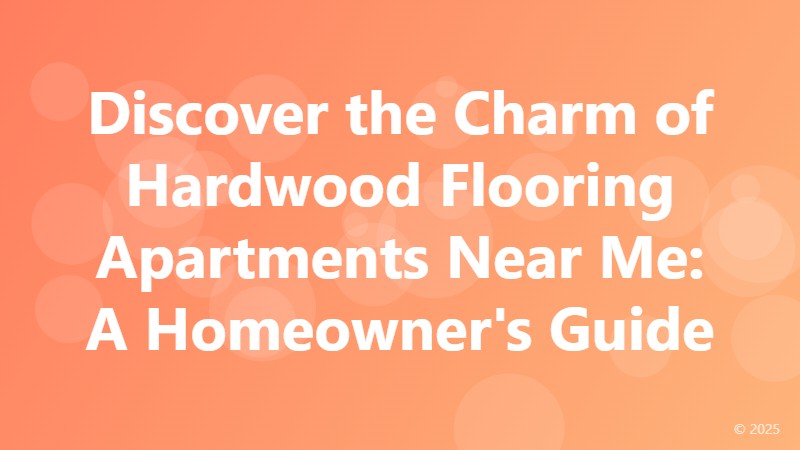 Discover the Charm of Hardwood Flooring Apartments Near Me: A Homeowner's Guide