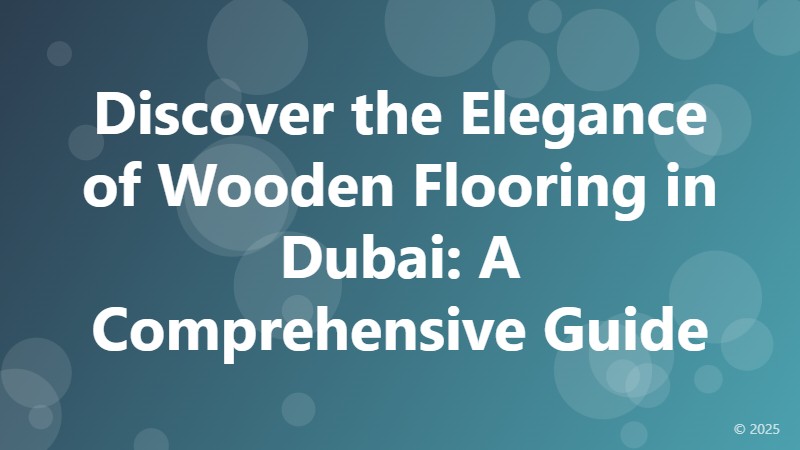 Discover the Elegance of Wooden Flooring in Dubai: A Comprehensive Guide