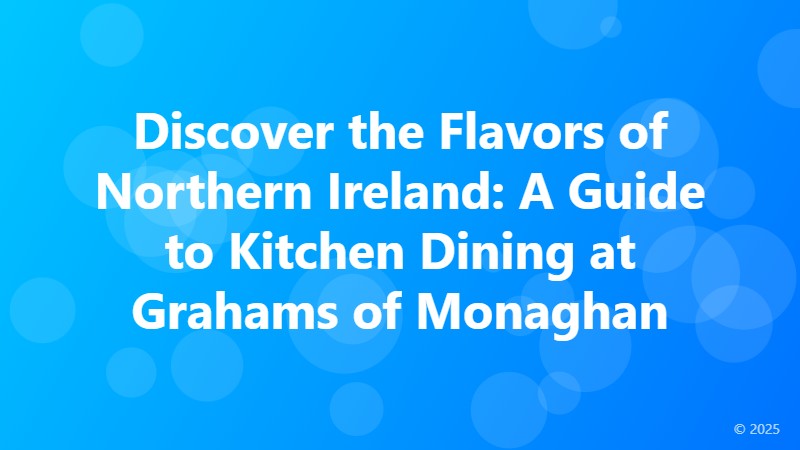 Discover the Flavors of Northern Ireland: A Guide to Kitchen Dining at Grahams of Monaghan