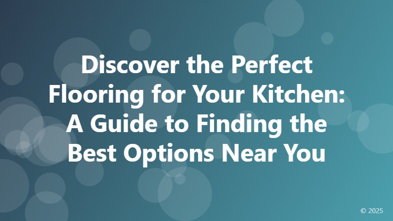 Discover the Perfect Flooring for Your Kitchen: A Guide to Finding the Best Options Near You