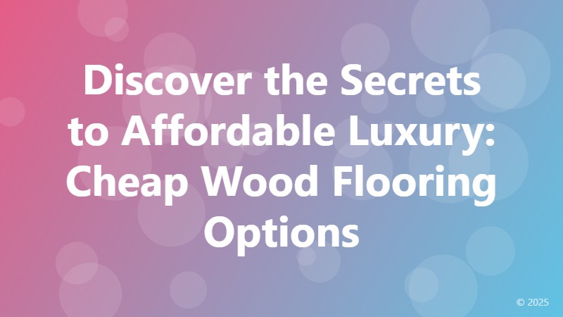 Discover the Secrets to Affordable Luxury: Cheap Wood Flooring Options