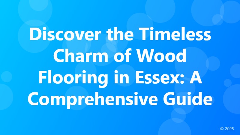 Discover the Timeless Charm of Wood Flooring in Essex: A Comprehensive Guide