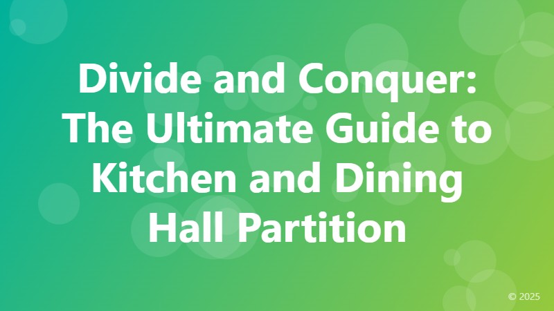 Divide and Conquer: The Ultimate Guide to Kitchen and Dining Hall Partition