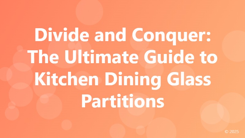 Divide and Conquer: The Ultimate Guide to Kitchen Dining Glass Partitions