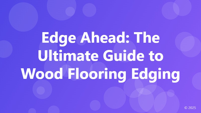 Edge Ahead: The Ultimate Guide to Wood Flooring Edging