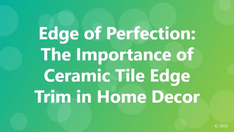Edge of Perfection: The Importance of Ceramic Tile Edge Trim in Home Decor