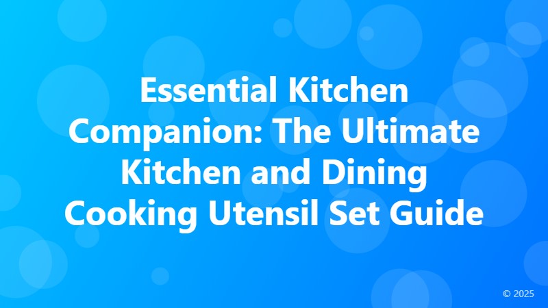 Essential Kitchen Companion: The Ultimate Kitchen and Dining Cooking Utensil Set Guide