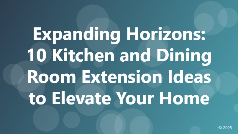 Expanding Horizons: 10 Kitchen and Dining Room Extension Ideas to Elevate Your Home