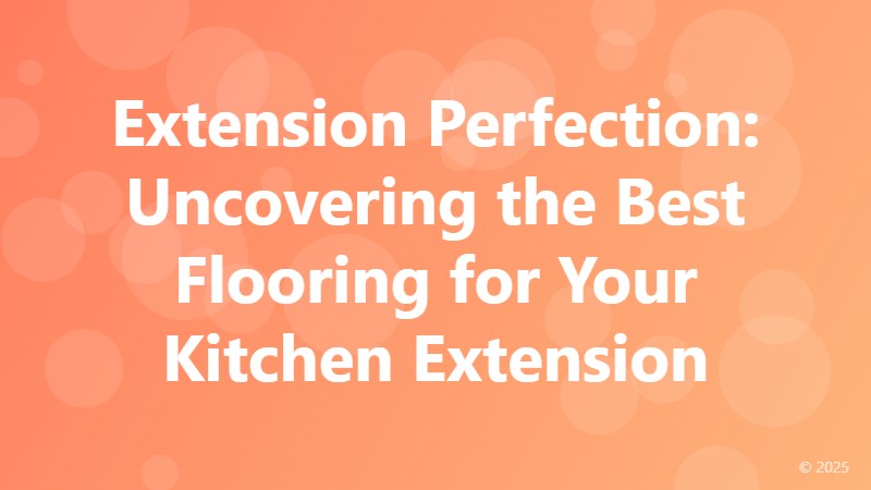Extension Perfection: Uncovering the Best Flooring for Your Kitchen Extension