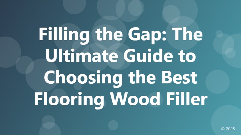 Filling the Gap: The Ultimate Guide to Choosing the Best Flooring Wood Filler