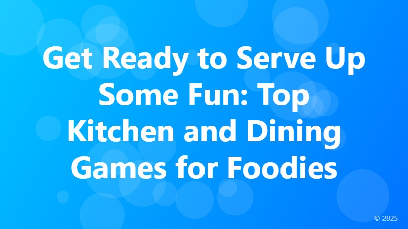 Get Ready to Serve Up Some Fun: Top Kitchen and Dining Games for Foodies