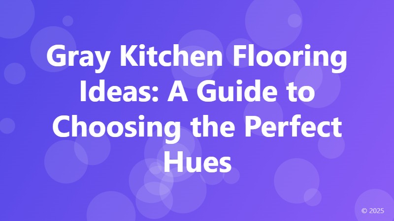 Gray Kitchen Flooring Ideas: A Guide to Choosing the Perfect Hues