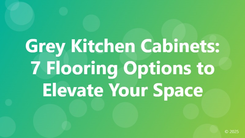 Grey Kitchen Cabinets: 7 Flooring Options to Elevate Your Space