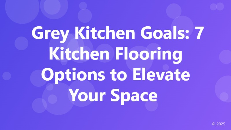  Grey Kitchen Goals: 7 Kitchen Flooring Options to Elevate Your Space 