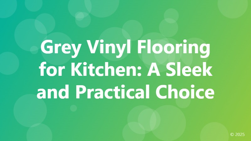 Grey Vinyl Flooring for Kitchen: A Sleek and Practical Choice