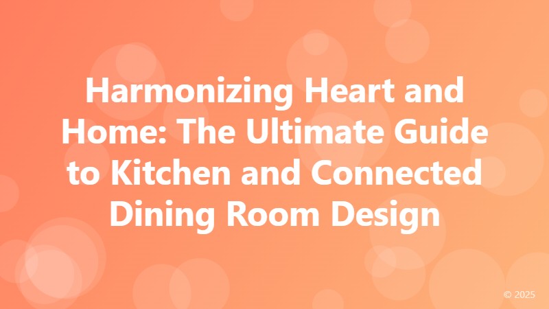 Harmonizing Heart and Home: The Ultimate Guide to Kitchen and Connected Dining Room Design