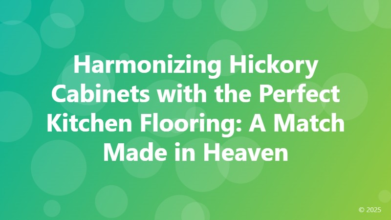 Harmonizing Hickory Cabinets with the Perfect Kitchen Flooring: A Match Made in Heaven