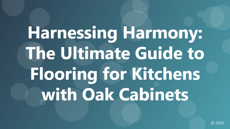 Harnessing Harmony: The Ultimate Guide to Flooring for Kitchens with Oak Cabinets