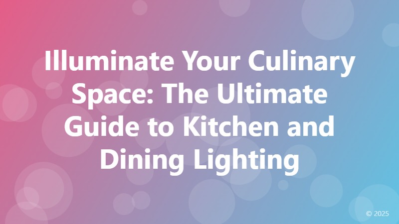 Illuminate Your Culinary Space: The Ultimate Guide to Kitchen and Dining Lighting