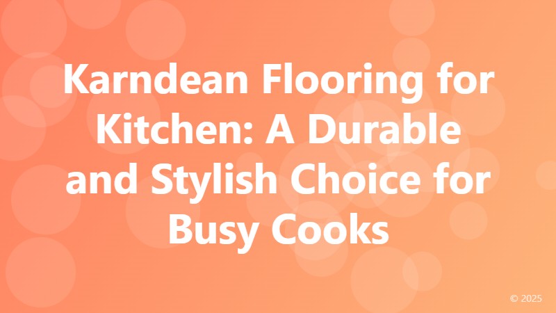 Karndean Flooring for Kitchen: A Durable and Stylish Choice for Busy Cooks