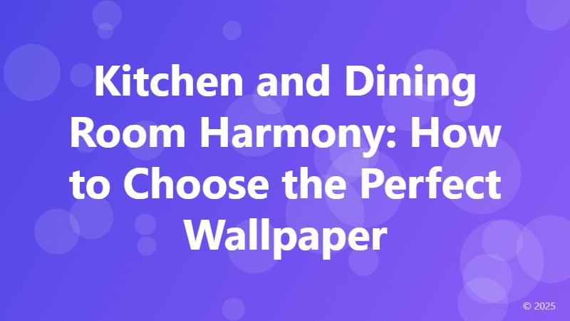 Kitchen and Dining Room Harmony: How to Choose the Perfect Wallpaper