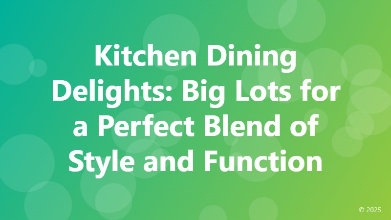 Kitchen Dining Delights: Big Lots for a Perfect Blend of Style and Function
