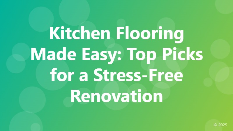 Kitchen Flooring Made Easy: Top Picks for a Stress-Free Renovation