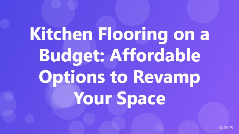 Kitchen Flooring on a Budget: Affordable Options to Revamp Your Space