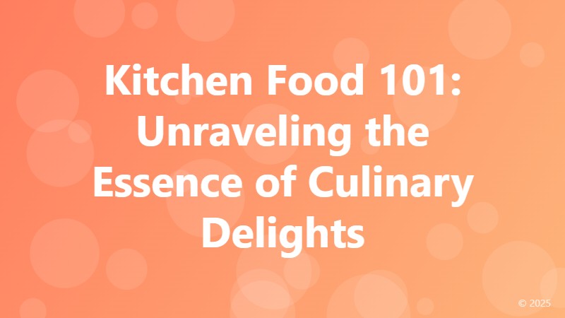 Kitchen Food 101: Unraveling the Essence of Culinary Delights