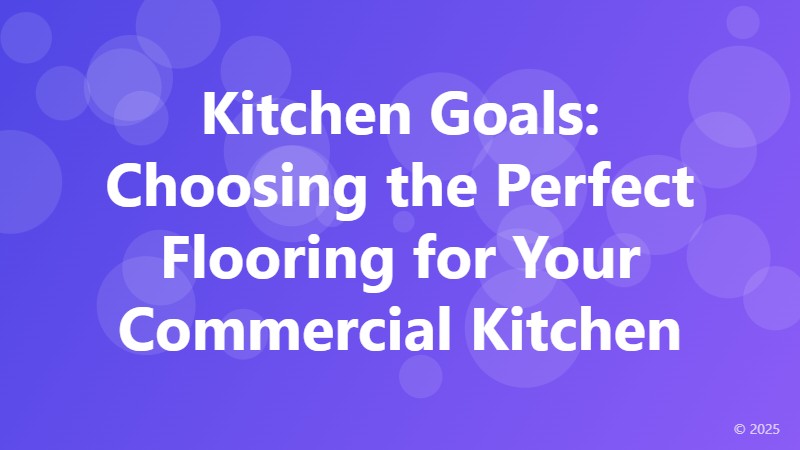 Kitchen Goals: Choosing the Perfect Flooring for Your Commercial Kitchen