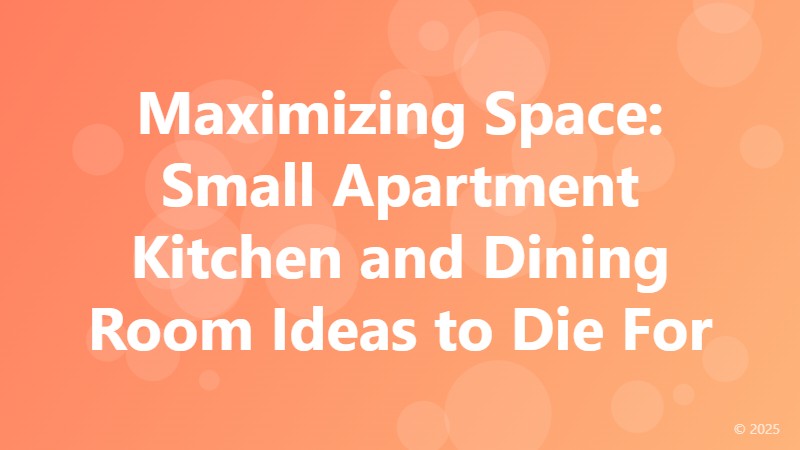 Maximizing Space: Small Apartment Kitchen and Dining Room Ideas to Die For