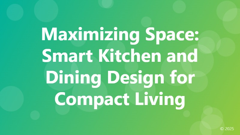 Maximizing Space: Smart Kitchen and Dining Design for Compact Living